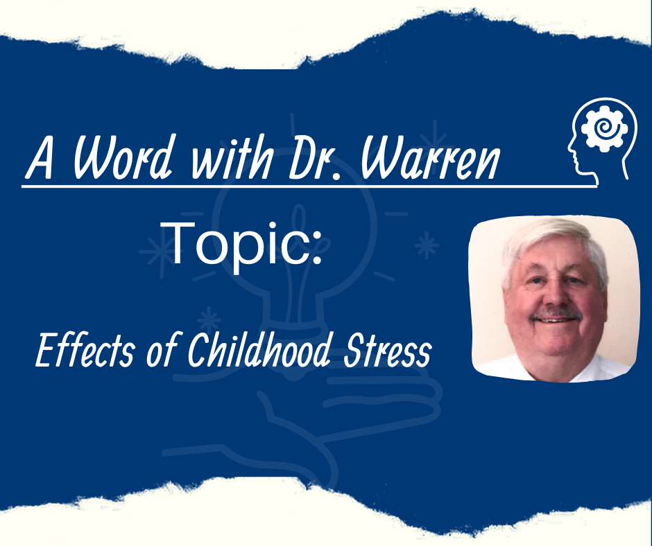 Blue graphic titled ‘A Word with Dr. Warren.’ Topic: Effects of Childhood Stress with headshot of Dr. Warren.